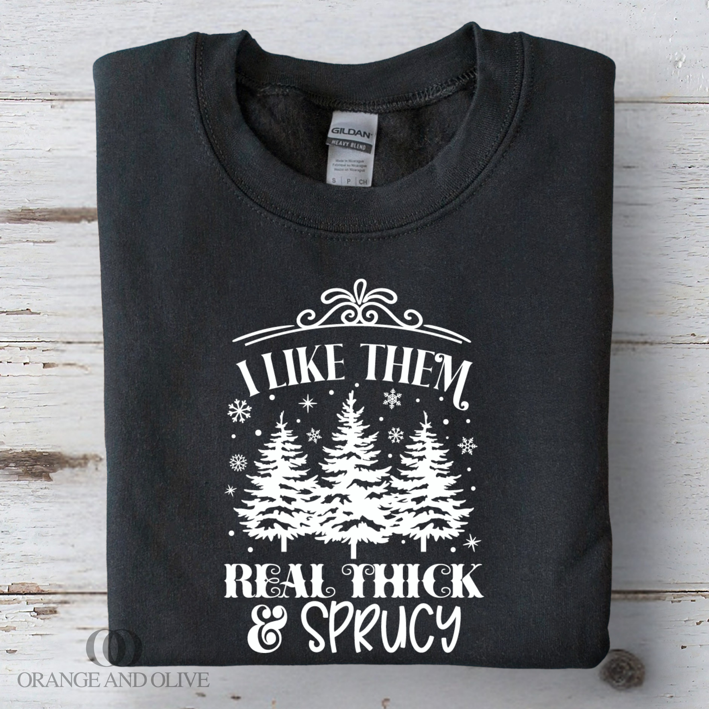 I Like Them Real Thick & Sprucy