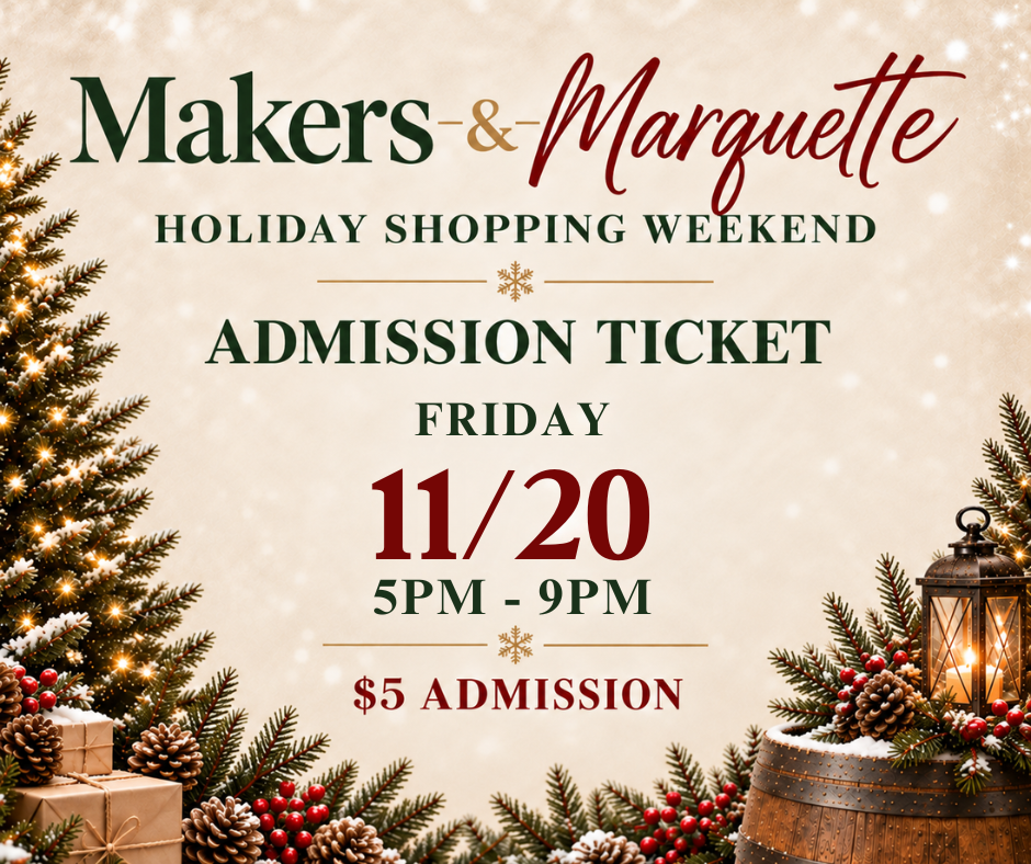 Makers & Marquette Holiday Shopping Event - FRIDAY, 11/20 • 5PM–9PM